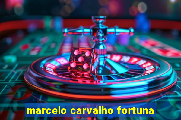 marcelo carvalho fortuna